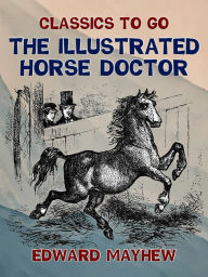 Title: The Illustrated Horse Doctor, Author: Edward Mayhew