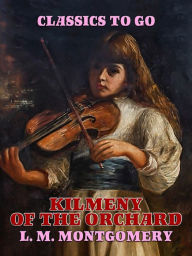 Title: Kilmeny of the Orchard, Author: L. M. Montgomery