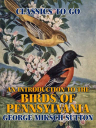 Title: An Introduction to the Birds of Pennsylvania, Author: George Miksch Sutton