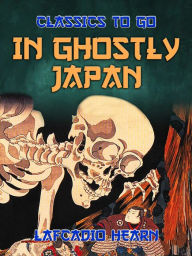 Title: In Ghostly Japan, Author: Lafcadio Hearn