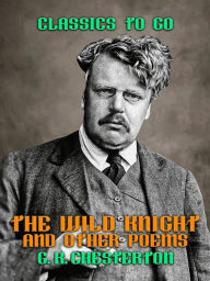 Title: The Wild Knight and Other Poems, Author: G. K. Chesterton