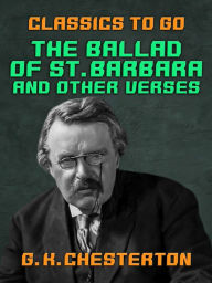 Title: The Ballad of St. Barbara, and Other Verses, Author: G. K. Chesterton