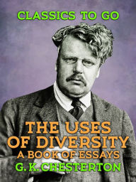 Title: The Uses of Diversity: A Book of Essays, Author: G. K. Chesterton