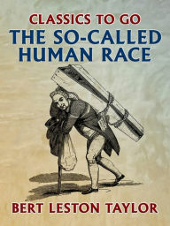 Title: The So-called Human Race, Author: Bert Leston Taylor