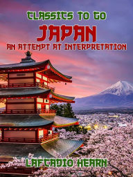 Title: Japan: An Attempt at Interpretation, Author: Lafcadio Hearn