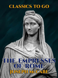 Title: The Empresses of Rome, Author: Joseph McCabe