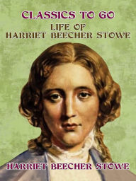 Title: Life of Harriet Beecher Stowe, Author: Harriet Beecher Stowe