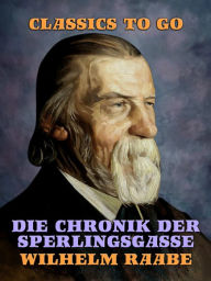 Title: Die Chronik der Sperlingsgasse, Author: Wilhelm Raabe