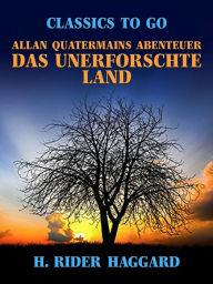 Title: Allan Quatermains Abenteuer Das unerforschte Land, Author: H. Rider Haggard