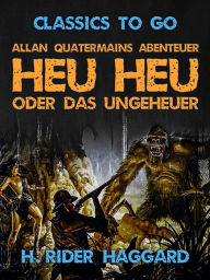 Title: Allan Quatermains Abenteuer Heu Heu oder das Ungeheuer, Author: H. Rider Haggard