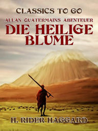 Title: Allan Quatermains Abenteuer Die heilige Blume, Author: H. Rider Haggard