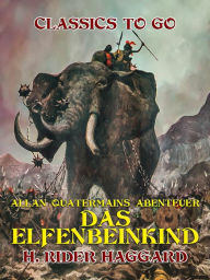 Title: Allan Quatermains Abenteuer Das Elfenbeinkind, Author: H. Rider Haggard