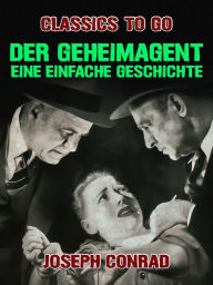 Title: Der Geheimagent Eine einfache Geschichte, Author: Joseph Conrad