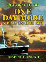 Title: One Day More A Play In One Act, Author: Joseph Conrad