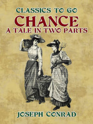 Title: Chance A Tale in Two Parts, Author: Joseph Conrad
