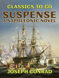 Title: Suspense A Napoleonic Novel, Author: Joseph Conrad