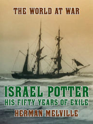 Title: Israel Potter His Fifty Years of Exile, Author: Herman Melville