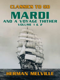 Title: Mardi and A Voyage Thither Volume 1 & 2, Author: Herman Melville