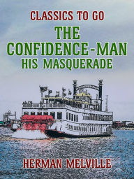 Title: The Confidence-Man His Masquerade, Author: Herman Melville