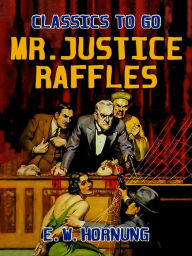 Title: Mr.Justice Raffles, Author: E. W. Hornung