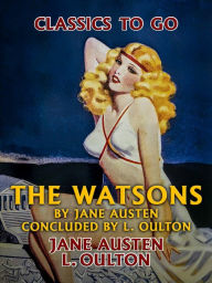 Title: The Watsons by Jane Austen, Concluded by L. Oulton, Author: Jane Austen