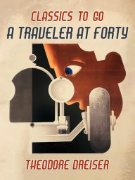 Title: A Traveler At Forty, Author: Theodore Dreiser