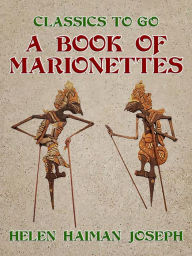 Title: A Book of Marionettes, Author: Helen Haiman Joseph