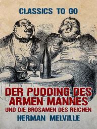 Title: Der Pudding des armen Mannes und die Brosamen des Reichen, Author: Herman Melville