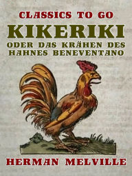 Title: Kikeriki oder Das Krähen des Hahnes Beneventano, Author: Herman Melville