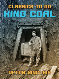 Title: King Coal, Author: Upton Sinclair