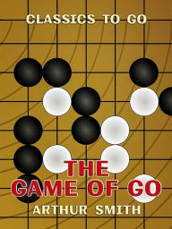 Title: The Game of Go, Author: Arthur Smith