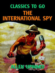 Title: The International Spy, Author: Allen Upward