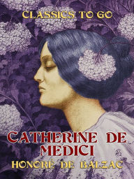 Title: Catherine De Medici, Author: Honore de Balzac