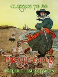 Title: Pirate Gold, Author: Frederic Jesup Stimson