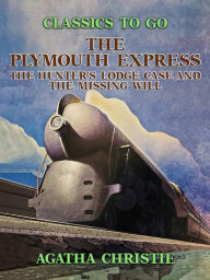 Title: The Plymouth Express, The Hunter's Lodge Case and The Missing Will, Author: Agatha Christie