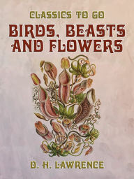 Title: Birds, Beasts and Flowers, Author: D. H. Lawrence