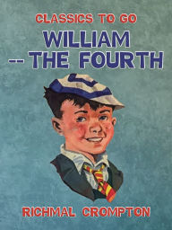Title: William -- The Fourth, Author: Richmal Crompton