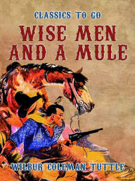 Title: Wise Men and a Mule, Author: Wilbur Coleman Tuttle