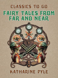 Title: Fairy Tales From Far and Near, Author: Katharine Pyle