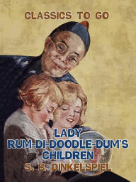 Title: Lady Rum-Di-Doodle-Dum's Children, Author: S. B. Dinkelspiel