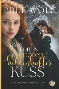 Title: Lady Ediths empï¿½rend heldenhafter Kuss, Author: Bree Wolf