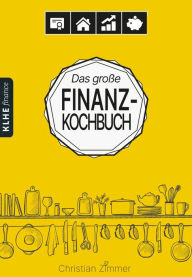 Title: Das große Finanzkochbuch: Wie Du mit ETFs, ETF-Sparplänen, Dividenden-Aktien, Immobilien-REITs, Tagesgeld & Co. Dein ganz persönliches Finanzmenü kochst und Küchenchef für die Geldanlage wirst, Author: Christian Zimmer