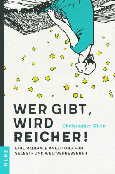 Wer gibt, wird reicher!: Eine radikale Anleitung für Selbst- und Weltverbesserer