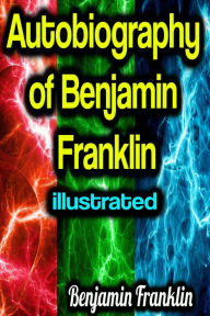 Title: Autobiography of Benjamin Franklin illustrated, Author: Benjamin Franklin