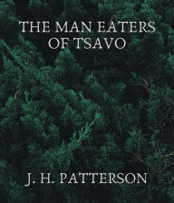 Title: The Man Eaters of Tsavo, Author: J. H. Patterson