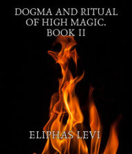 Title: Dogma and Ritual of High Magic. Book II, Author: Eliphas Levi