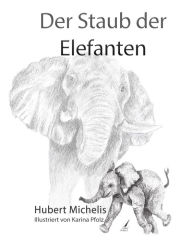 Title: Der Staub der Elefanten, Author: Michelis Hubert