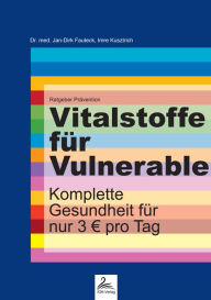 Title: Vitalstoffe für Vulnerable: Komplette Gesundheit für nur 3 ? pro Tag, Author: Dr. med. Jan-Dirk Fauteck