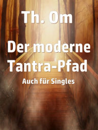 Title: Der moderne Tantra Pfad: Auch für Singles, Author: Th. Om