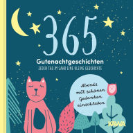 Title: 365 Gutenachtgeschichten - Jeden Tag im Jahr eine kleine Geschichte: Abends mit schönen Gedanken einschlafen, Author: Kampenwand Verlag